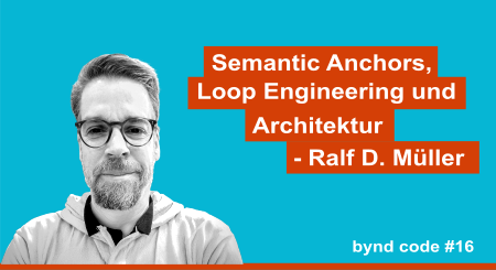 Ralf D. Müller - Semantic Anchors, Loop Engineering und Architektur - Ralf D. Müller