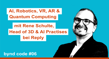 Rene Schulte - AI, Robotics, VR, AR & Quantum Computing mit Rene Schulte Head of 3D & AI Practises bei Reply